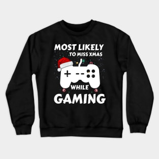 Most Likely To Miss Xmas While Gaming Funny Family Christmas Crewneck Sweatshirt